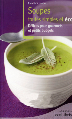 Soupes toutes simples et eco : Delices pour gourmets et petits budgets !