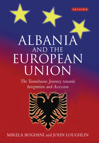 Albania and the European Union: The Tumultuous Journey Towards Integration and Accession (Library of European Studies)
