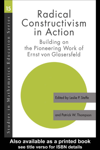 Radical Constructivism in Action: Building on the Pioneering Work of Ernst von Glasersfeld