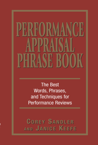 Performance Appraisal Phrase Book: The Best Words, Phrases, and Techniques for Performance Reviews