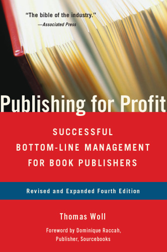 Publishing for Profit: Successful Bottom-Line Management for Book Publishers, Fourth Edition