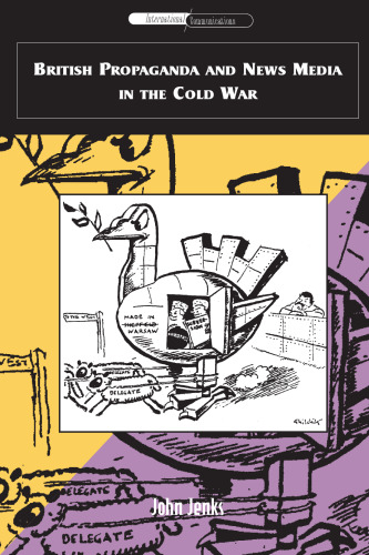 British Propaganda and News Media in the Cold War (International Communications)
