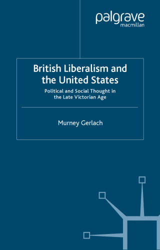 British Liberalism and the United States: Political and Social Thought in the Late Victorian Age