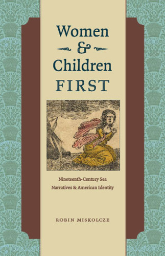Women and Children First: Nineteenth-Century Sea Narratives and American Identity