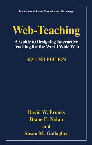 Web-Teaching, Second Edition - A Guide to Designing Interactive Teaching for the World Wide Web (Innovations in Science Education and Technology)