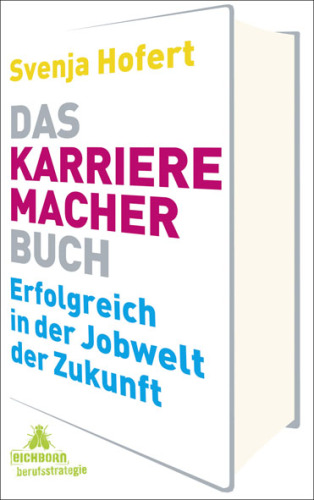Das Karrieremacherbuch. Erfolgreich in der Jobwelt der Zukunft