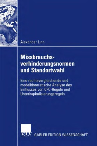Missbrauchsverhinderungsnormen und Standortwahl: Eine rechtsvergleichende und modelltheoretische Analyse des Einflusses von CFC-Regeln und Unterkapitalisierungsregeln