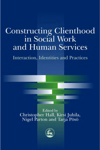 Constructing Clienthood in Social Work and Human Services: Interaction, Identities, and Practices