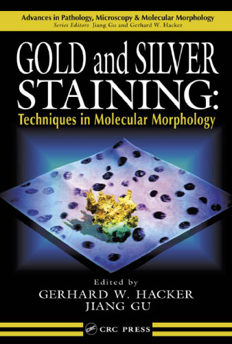 Gold and Silver Staining: Techniques in Molecular Morphology (Advances in Pathology, Microscopy, & Molecular Morphology)