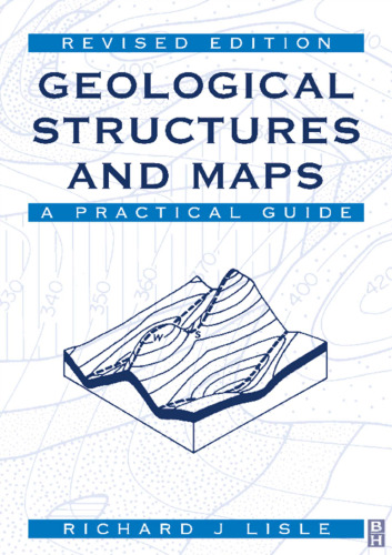 Geological Structures and Maps: A Practical Guide, 3rd edition (Geological Structures and Maps)