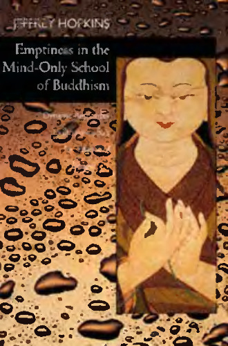 Emptiness in the Mind-Only School of Buddhism (Hopkins, Jeffrey. Dynamic Responses to Dzong-Ka-Ba's the Essence of Eloquence, 1.)