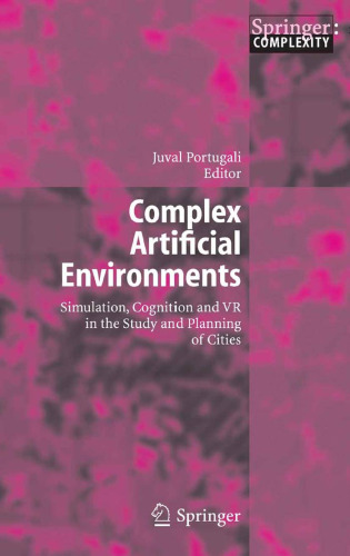 Complex Artificial Environments: Simulation, Cognition and VR in the Study and Planning of Cities