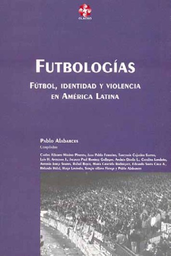 Futbologias: Futbol, Identidad y Violencia En America Latina (Coleccion Grupos de Trabajo de Clacso) (Spanish Edition)