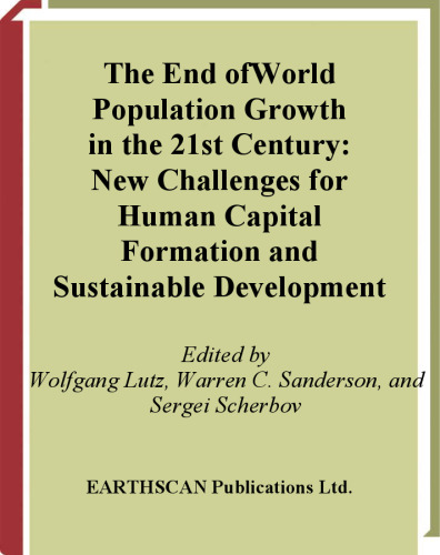 The End of World Population Growth in the 21st Century: New Challenges for Human Capital Formation and Sustainable Development (Population and Sustainable Development Series)