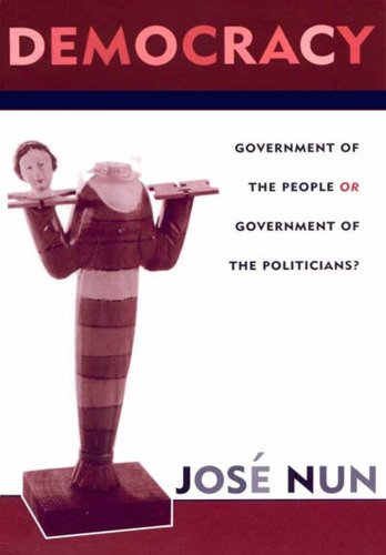 Democracy: Government of the People or Government of the Politicians? (Critical Currents in Latin American Perspective)
