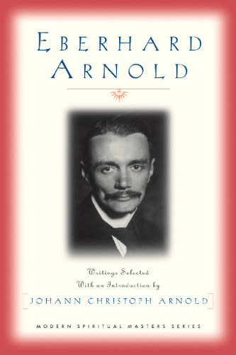 Eberhard Arnold: Selected Writings (Modern Spiritual Masters Series)