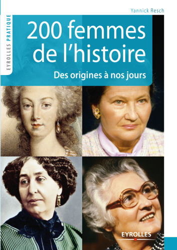 200 Femmes de l'histoire : Des origines a nos jours