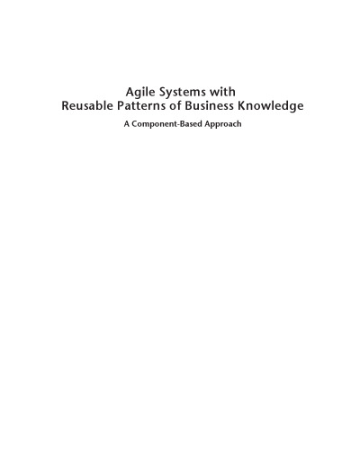 Agile Systems With Reusable Patterns of Business Knowledge: A Component-Based Approach (Artech House Computing Library)