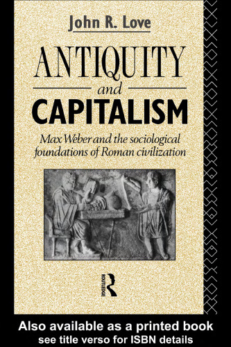Antiquity and Capitalism: Max Weber and the Sociological Foundations of Roman Civilization