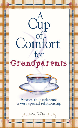 Cup of Comfort for Grandparents: Stories That Celebrate a Very Special Relationship (Cup of Comfort Series Book)