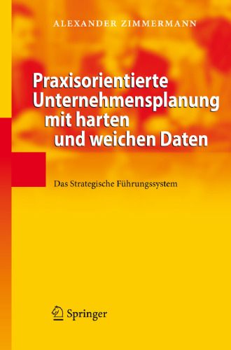 Praxisorientierte Unternehmensplanung mit harten und weichen Daten: Das Strategische Fuhrungssystem