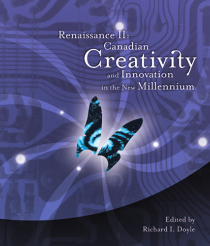 Renaissance II : Canadian Creativity and Innovation in the New Millenium