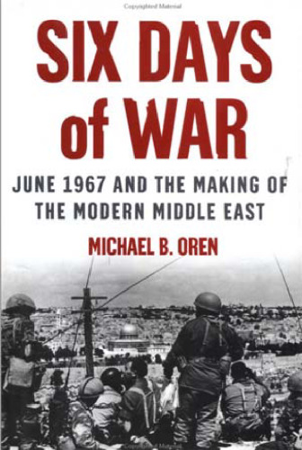 Six Days of War: June 1967 and the Making of the Modern Middle East