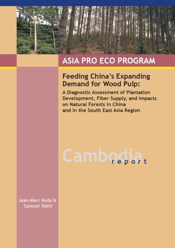Cambodia: Asia Pro Eco Program : feeding China's expanding demand for wood pulp : a diagnostic assessment of plantation development, fiber supply, and impacts on natural forests in China and in the South East Asia Region