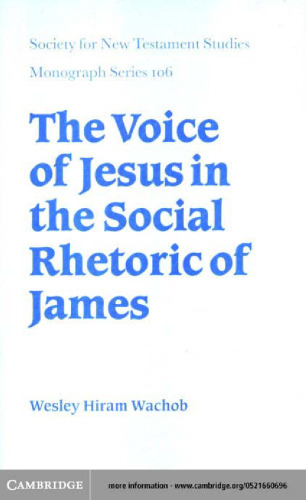 The Voice of Jesus in the Social Rhetoric of James (Society for New Testament Studies Monograph Series)