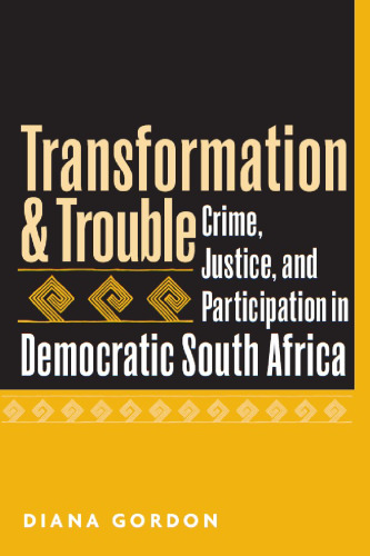 Transformation and Trouble: Crime, Justice and Participation in Democratic South Africa