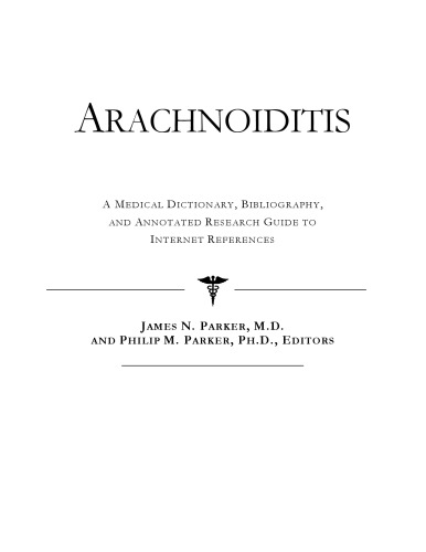 Arachnoiditis - A Medical Dictionary, Bibliography, and Annotated Research Guide to Internet References