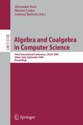 Algebra and Coalgebra in Computer Science: Third International Conference, CALCO 2009, Udine, Italy, September 7-10, 2009, Proceedings