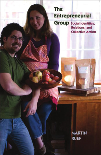 The Entrepreneurial Group: Social Identities, Relations, and Collective Action (The Kauffman Foundation Series on Innovation and Entrepreneurship)