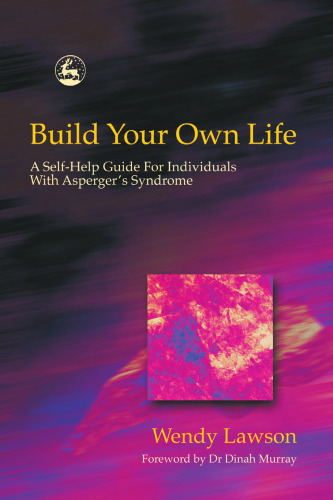 Build Your Own Life: A Self-Help Guide for Individuals With Asperger's Syndrome