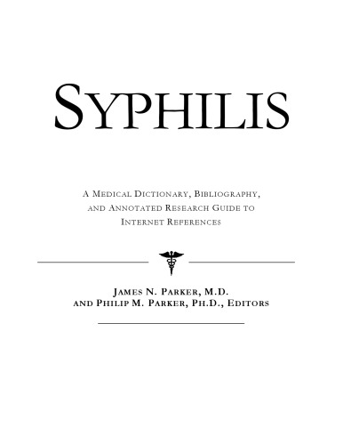 Syphilis - A Medical Dictionary, Bibliography, and Annotated Research Guide to Internet References