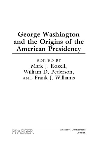 George Washington and the Origins of the American Presidency
