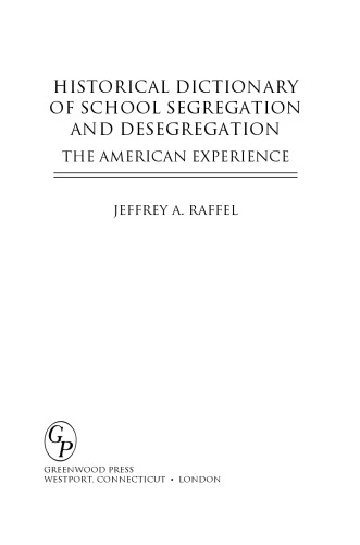 Historical Dictionary of School Segregation and Desegregation: The American Experience
