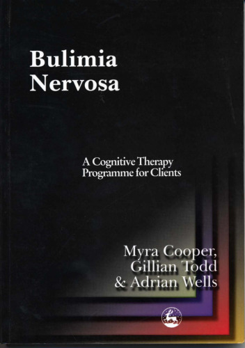Bulimia Nervosa: A Cognitive Therapy Programme for Clients