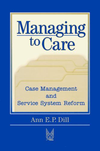 Managing to Care: Case Management and Service System Reform (Social Institutions and Social Change)