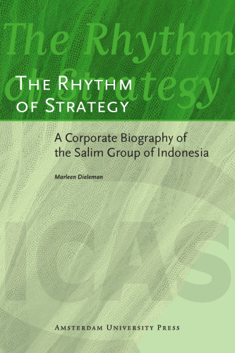 The Rhythm of Strategy: A Corporate Biography of the Salim Group of Indonesia (ICAS Publications)