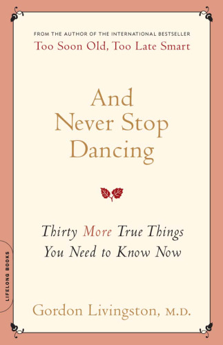 And Never Stop Dancing: Thirty More True Things You Need to Know Now