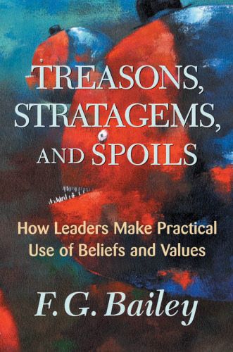 Treasons, Stratagems, and Spoils: How Leaders Make Practical Use of Beliefs and Values