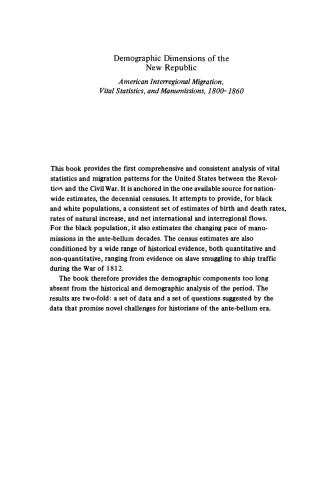 Demographic Dimensions of the New Republic: American Interregional Migration, Vital Statistics, and Manumissions, 1800-1860