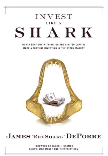 Invest Like a Shark: How a Deaf Guy with No Job and Limited Capital Made a Fortune Investing in the Stock Market