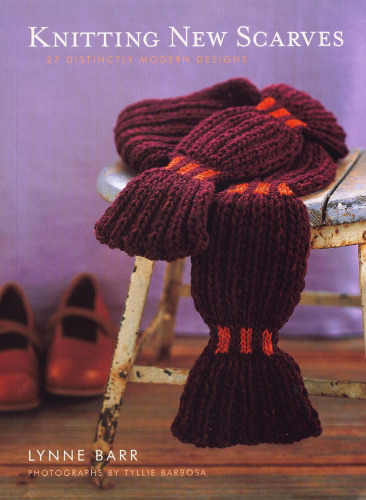 Knitting New Scarves: 27 Distinctly Modern Designs
