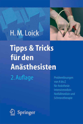 Tipps und Tricks fur den Anasthesisten: Problemlosungen von A bis Z fur die Anasthesie, Intensivmedizin, Notfallmedizin und Schmerztherapie 2. Auflage