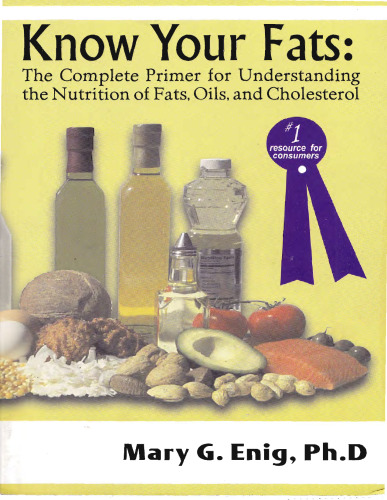 Know Your Fats : The Complete Primer for Understanding the Nutrition of Fats, Oils and Cholesterol