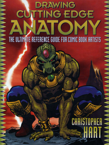 Drawing Cutting Edge Anatomy: The Ultimate Reference for Comic Book Artists