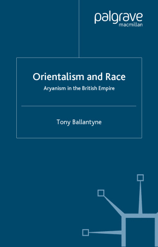 Orientalism And Race: Aryanism in the British Empire