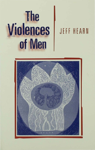 The Violences of Men: How Men Talk About and How Agencies Respond to Men's Violence to Women